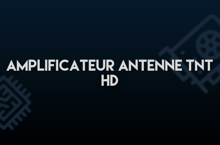 Amplificateur Antenne TNT HD